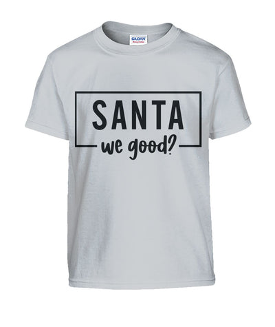 "Santa We Good?" Kids Christmas Tshirt