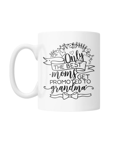 Only The Best Moms Get Promoted to Grandma White Coffee Mug
