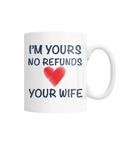 I'm Yours No Refunds Mug White Coffee Mug