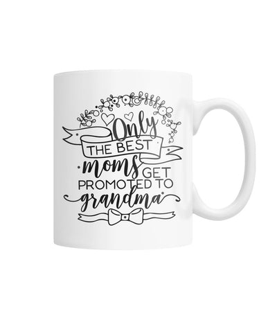 Only The Best Moms Get Promoted to Grandma White Coffee Mug