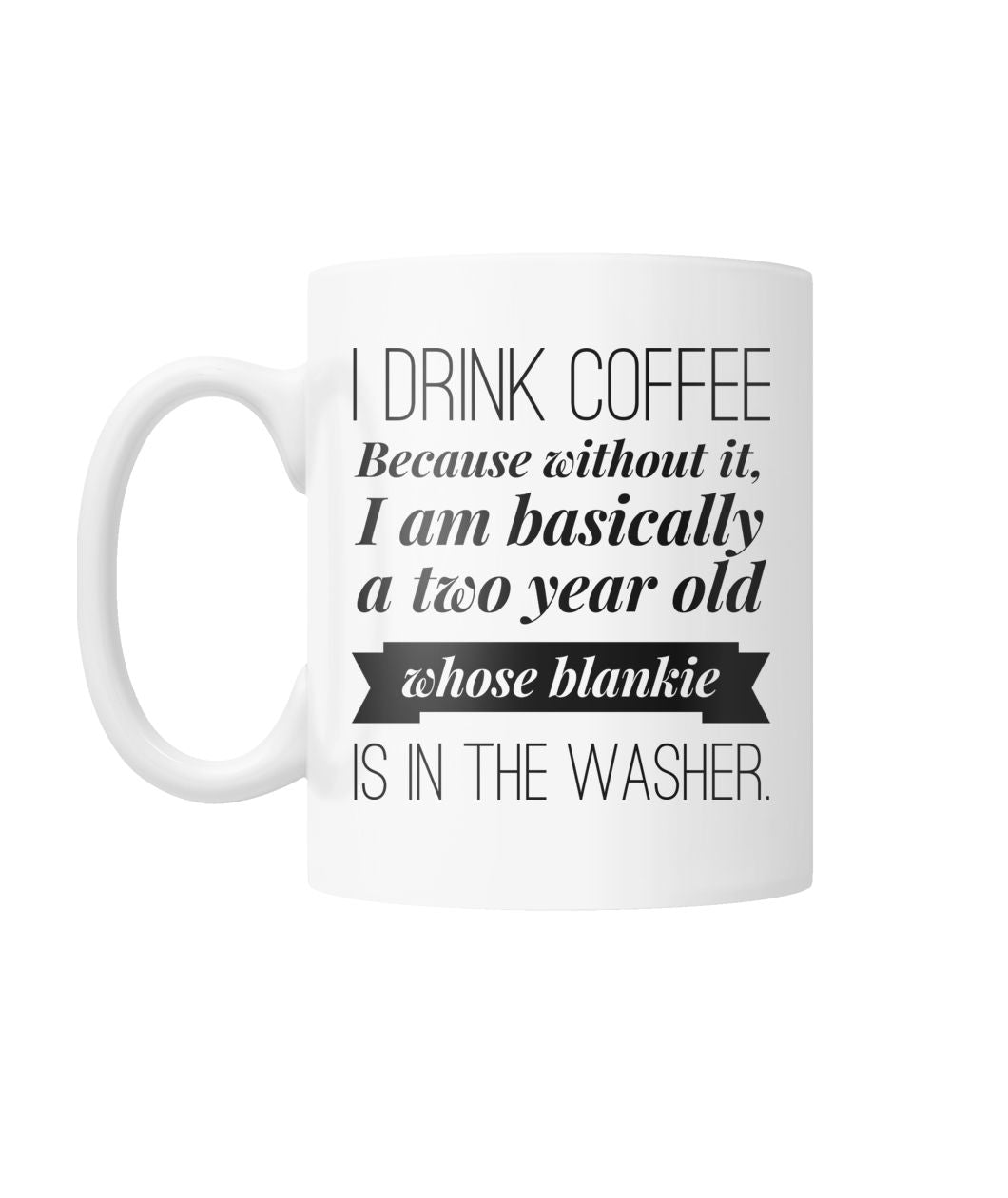 "Why I Drink Coffee" Mug White Coffee Mug