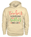 "Teachers Always Make Santa's Nice List" Hoodie