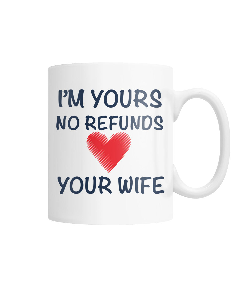 I'm Yours No Refunds Mug White Coffee Mug