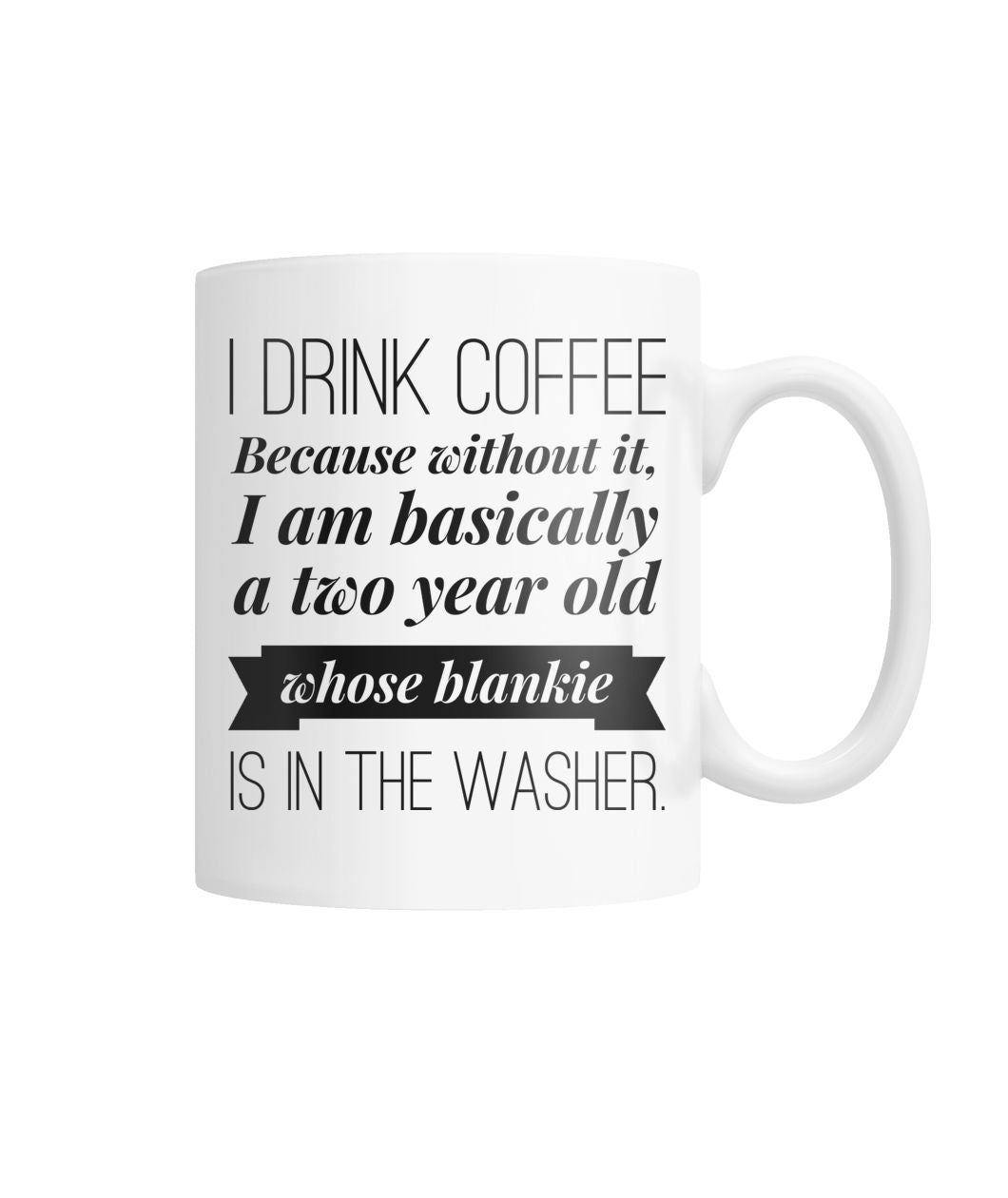 "Why I Drink Coffee" Mug White Coffee Mug